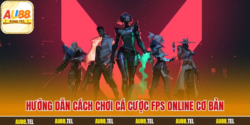 Hướng dẫn cách chơi cá cược FPS online cơ bản